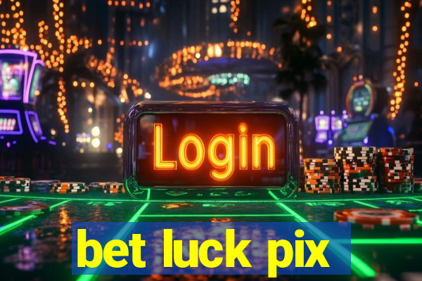 bet luck pix